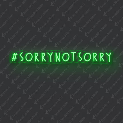Green Sorry Not Sorry Neon Sign
