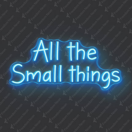 Ice Blue All The Small Things Neon Sign