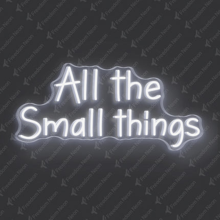White All The Small Things Neon Sign
