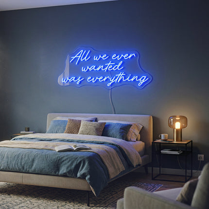 Blue All We Ever Wanted Was Everything Neon Sign