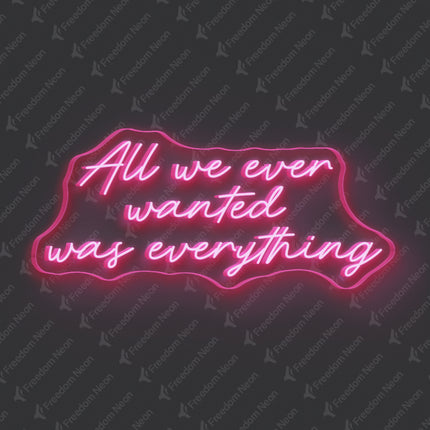 Light Pink All We Ever Wanted Was Everything Neon Sign