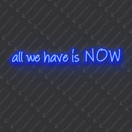 Blue All We Have Is NOW Neon Sign