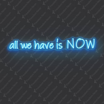 Ice Blue All We Have Is NOW Neon Sign