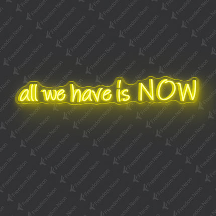 Lemon Yellow All We Have Is NOW Neon Sign