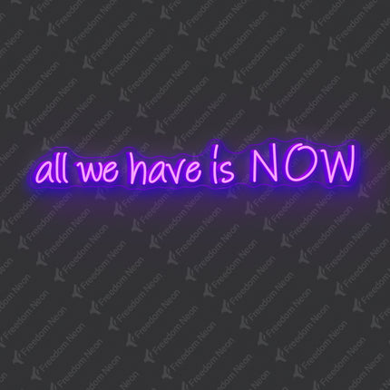 Purple All We Have Is NOW Neon Sign