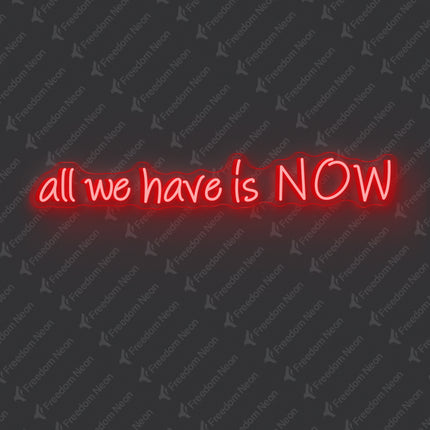 Red All We Have Is NOW Neon Sign