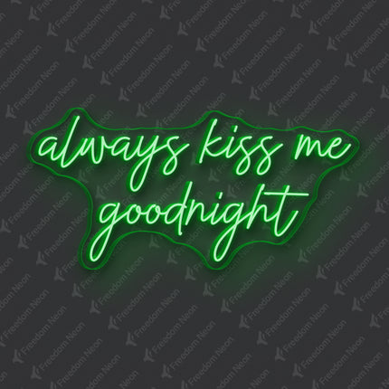 Green Always Kiss Me Goodnight Neon Sign