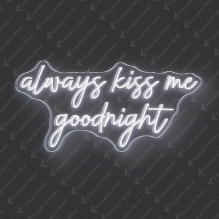 White Always Kiss Me Goodnight Neon Sign