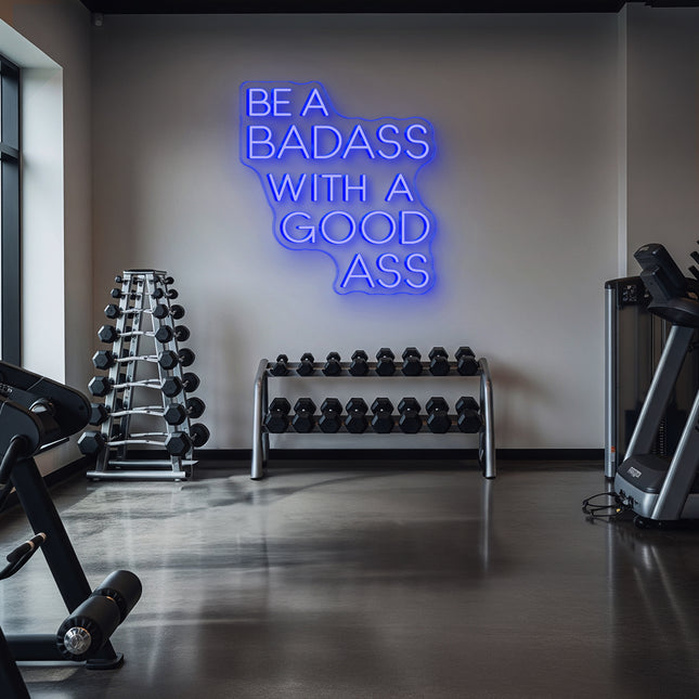 Blue Be A Badass With A Good Ass Neon Sign