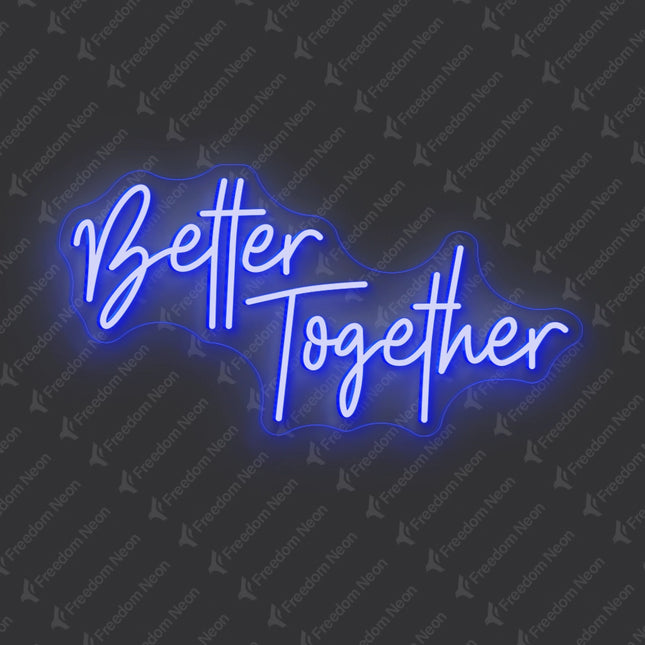 Blue Better Together Neon Sign