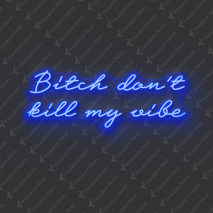 Blue Bitch Don't Kill My Vibe Neon Sign 2.0