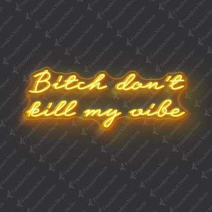 Golden Yellow Bitch Don't Kill My Vibe Neon Sign 2.0