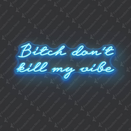 Ice Blue Bitch Don't Kill My Vibe Neon Sign 2.0