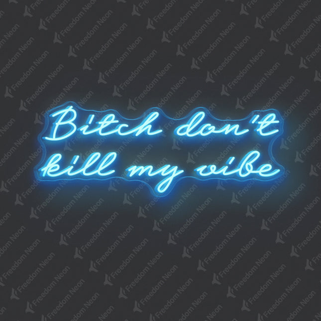 Ice Blue Bitch Don't Kill My Vibe Neon Sign 2.0