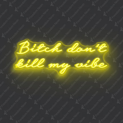 Lemon Yellow Bitch Don't Kill My Vibe Neon Sign 2.0