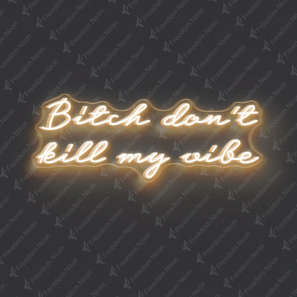 Warm White Bitch Don't Kill My Vibe Neon Sign 2.0