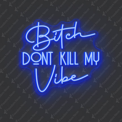 Blue Bitch Don't Kill My Vibe Neon Sign