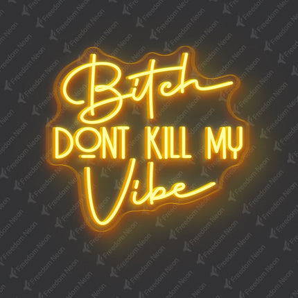 Golden Yellow Bitch Don't Kill My Vibe Neon Sign