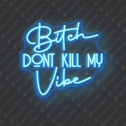 Ice Blue Bitch Don't Kill My Vibe Neon Sign