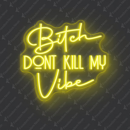 Lemon Yellow Bitch Don't Kill My Vibe Neon Sign