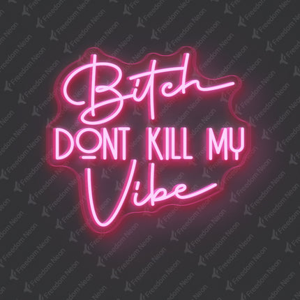 Light Pink Bitch Don't Kill My Vibe Neon Sign