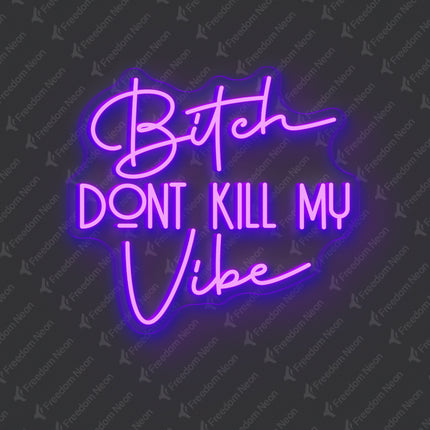 Purple Bitch Don't Kill My Vibe Neon Sign