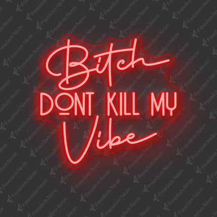 Red Bitch Don't Kill My Vibe Neon Sign