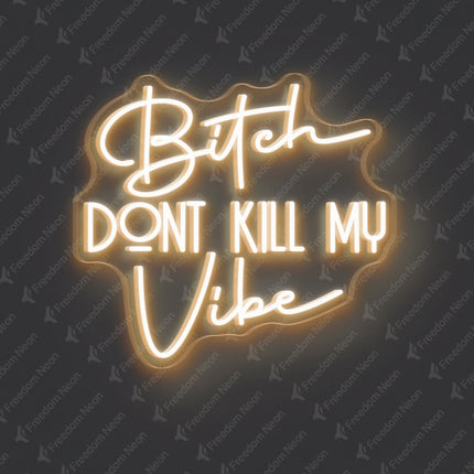 Warm White Bitch Don't Kill My Vibe Neon Sign