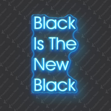Ice Blue Black Is The New Black Neon Sign