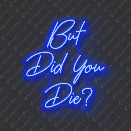 Blue But Did You Die Neon Sign