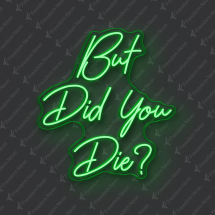 Green But Did You Die Neon Sign