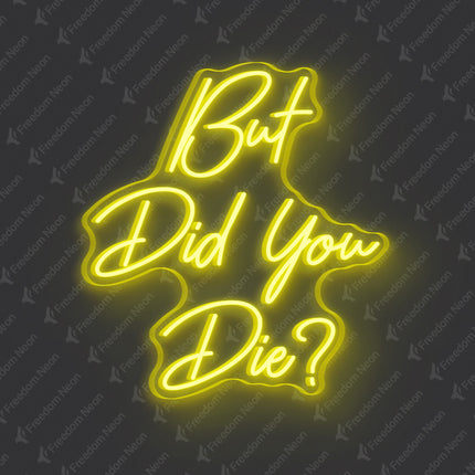 Lemon Yellow But Did You Die Neon Sign