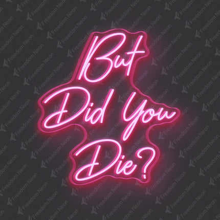 Light Pink But Did You Die Neon Sign