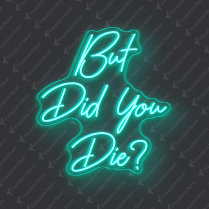 Mint Green But Did You Die Neon Sign