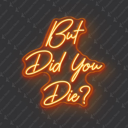 Orange But Did You Die Neon Sign