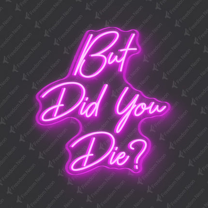 Pink But Did You Die Neon Sign
