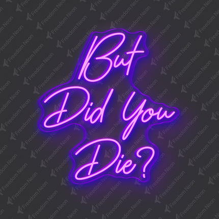 Purple But Did You Die Neon Sign