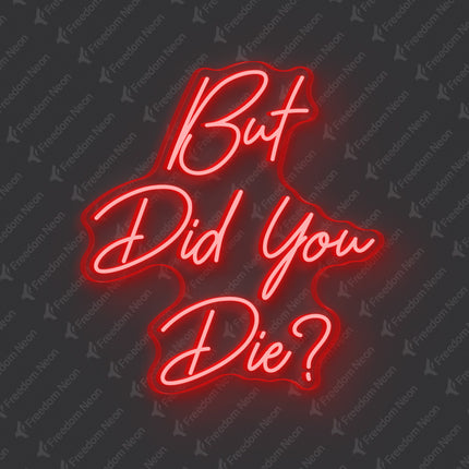 Red But Did You Die Neon Sign