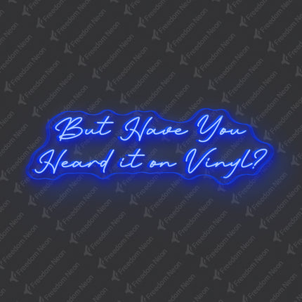 Blue But Have You Heard It On Vinyl Neon Sign