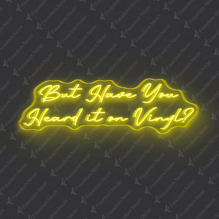 Lemon Yellow But Have You Heard It On Vinyl Neon Sign