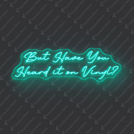 Mint Green But Have You Heard It On Vinyl Neon Sign