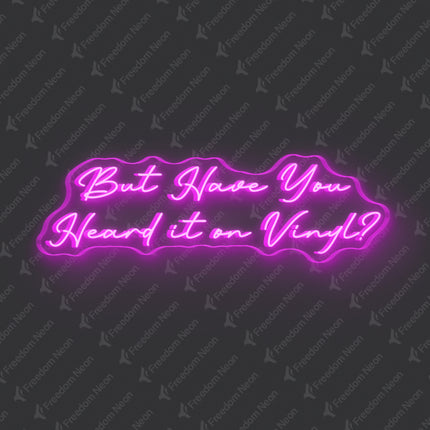 Pink But Have You Heard It On Vinyl Neon Sign