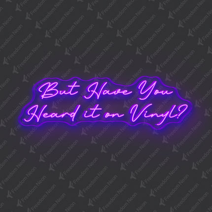 Purple But Have You Heard It On Vinyl Neon Sign
