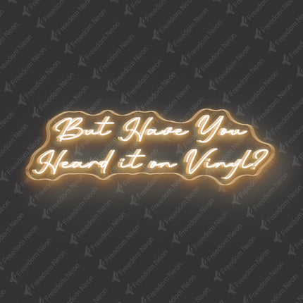 Warm White But Have You Heard It On Vinyl Neon Sign