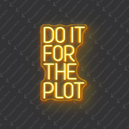 Golden Yellow Do It For The Plot Neon Sign