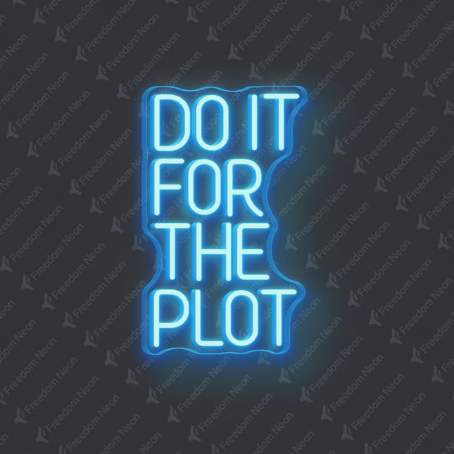 Ice Blue Do It For The Plot Neon Sign
