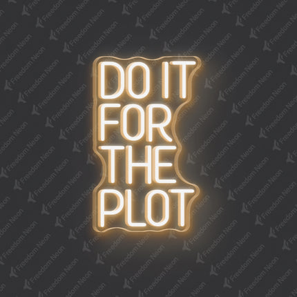 Warm White Do It For The Plot Neon Sign