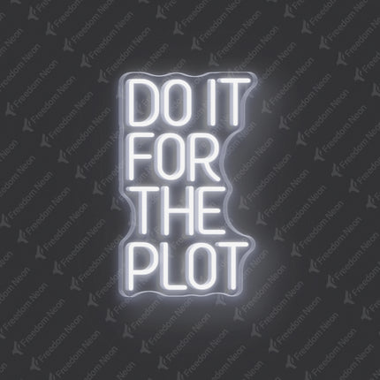 White Do It For The Plot Neon Sign