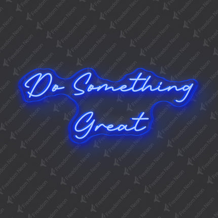 Blue Do Something Great Neon Sign