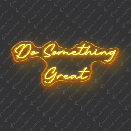 Golden Yellow Do Something Great Neon Sign